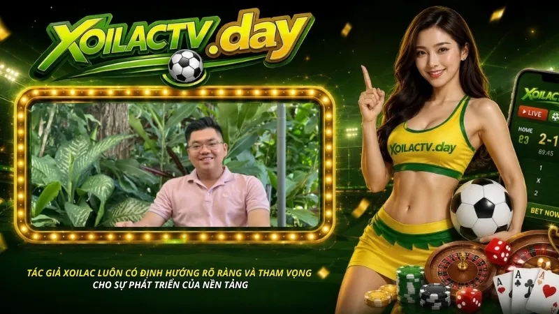 Tác giả Xoilac luôn có định hướng rõ ràng và đầy tham vọng cho sự phát triển của nền tảng