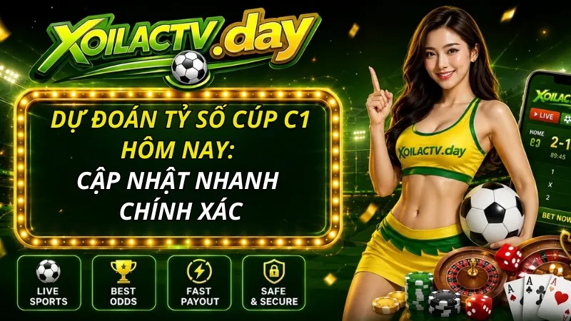 Dự đoán tỷ số cúp C1 hôm nay: Cập nhật nhanh chính xác