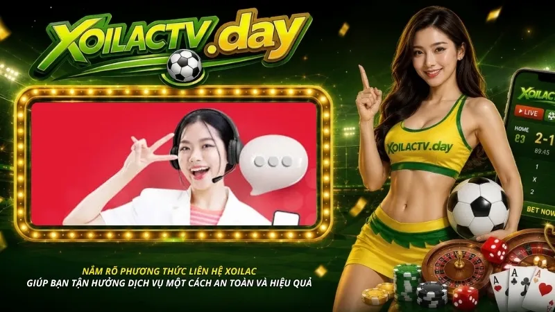 Nắm rõ phương thức liên hệ Xoilac giúp bạn tận hưởng dịch vụ một cách an toàn và hiệu quả