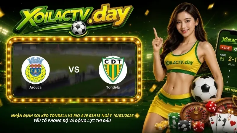 Nhận định soi kèo Tondela vs Rio Ave lúc 03h15 ngày 10/03/2026: Yếu tố phong độ thi đấu