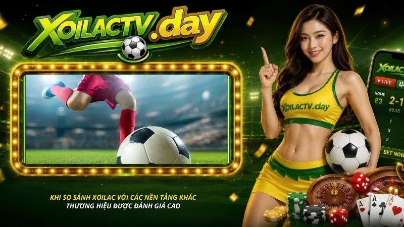 Khi so sánh Xoilac với các nền tảng khác, thương hiệu được đánh giá cao