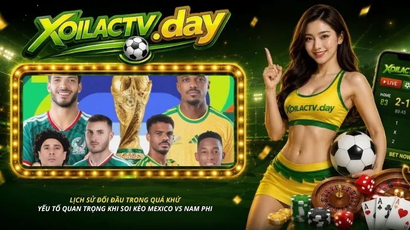 Lịch sử đối đầu trong quá khứ - Yếu tố quan trọng khi soi kèo Mexico vs Nam Phi