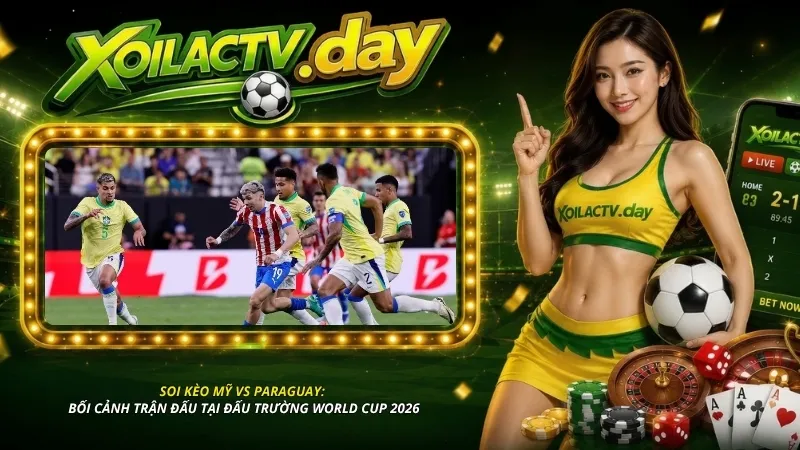 Soi kèo Mỹ vs Paraguay: Bối cảnh trận đấu tại đấu trường World Cup 2026