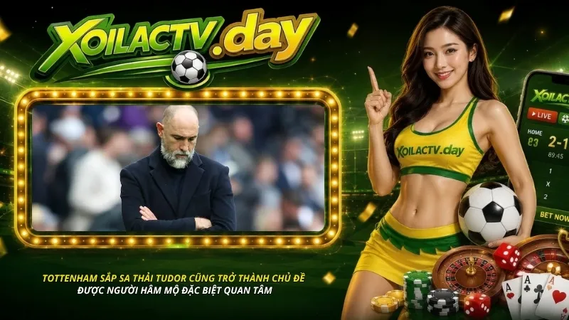 Tottenham sắp sa thải Tudor cũng trở thành chủ đề được người hâm mộ đặc biệt quan tâm