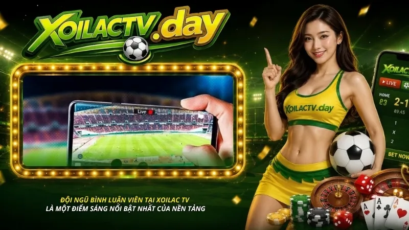 Đội ngũ bình luận viên tại Xoilac TV là một điểm sáng nổi bật nhất của nền tảng